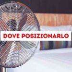 Dove Mettere il Ventilatore per Ottenere il Massimo Effetto Rinfrescante